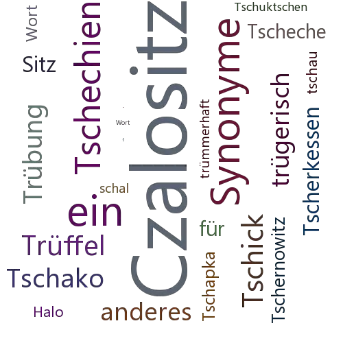 Ein anderes Wort für Tschalositz - Synonym Tschalositz