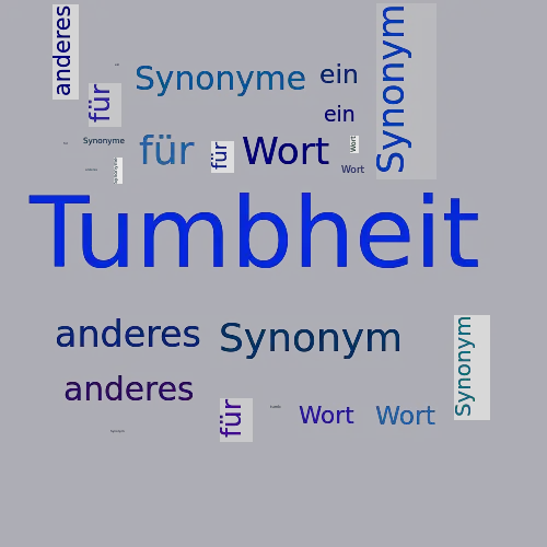 Ein anderes Wort für Tumbheit - Synonym Tumbheit
