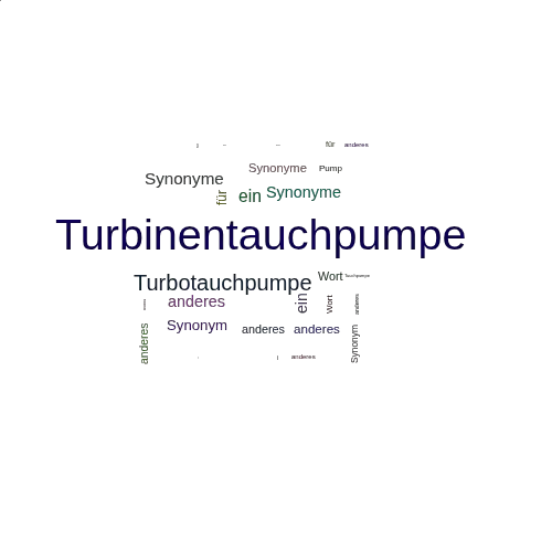 Ein anderes Wort für Turbinentauchpumpe - Synonym Turbinentauchpumpe