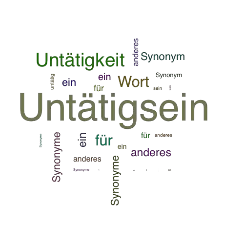 Ein anderes Wort für Untätigsein - Synonym Untätigsein