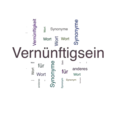 Ein anderes Wort für Vernünftigsein - Synonym Vernünftigsein