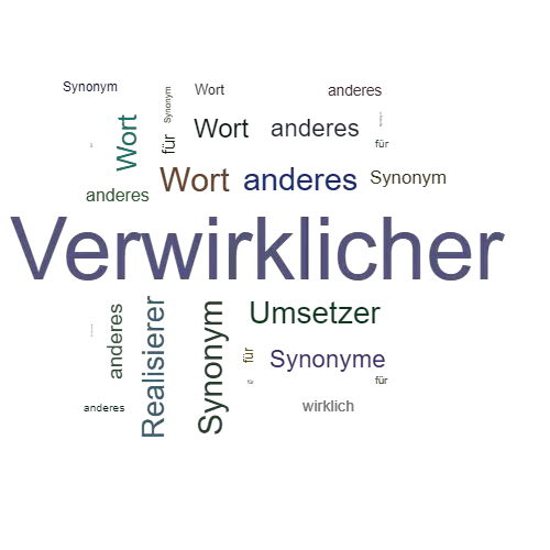 Ein anderes Wort für Verwirklicher - Synonym Verwirklicher