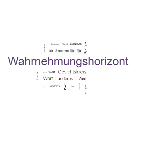 Ein anderes Wort für Wahrnehmungshorizont - Synonym Wahrnehmungshorizont