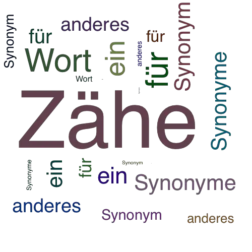 Ein anderes Wort für Zähe - Synonym Zähe
