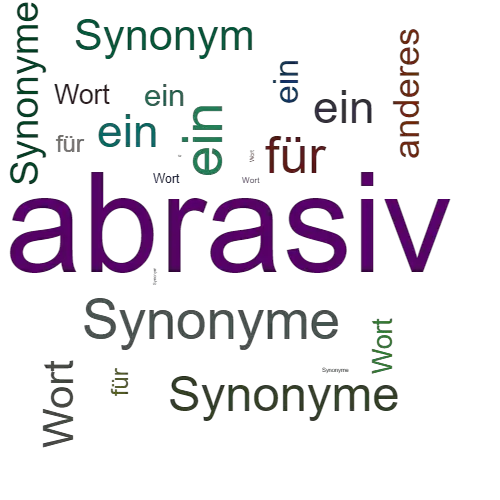 Ein anderes Wort für abrasiv - Synonym abrasiv