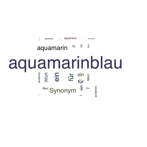 Ein anderes Wort für aquamarinblau - Synonym aquamarinblau