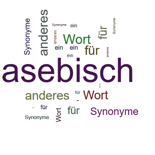 Ein anderes Wort für asebisch - Synonym asebisch