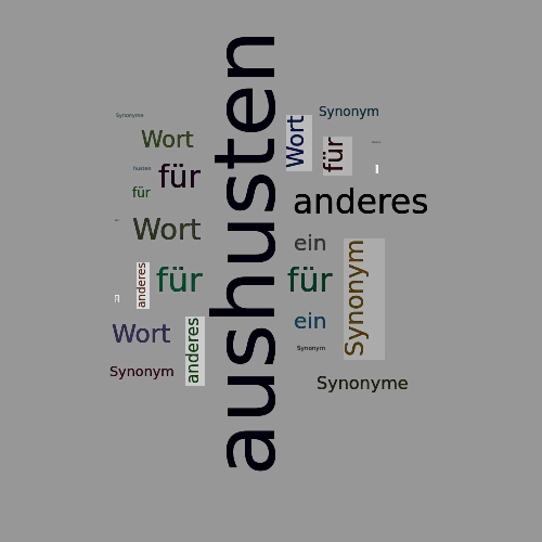Ein anderes Wort für aushusten - Synonym aushusten