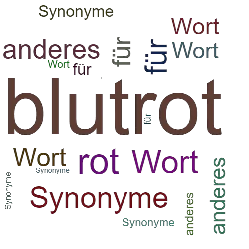 Ein anderes Wort für blutrot - Synonym blutrot