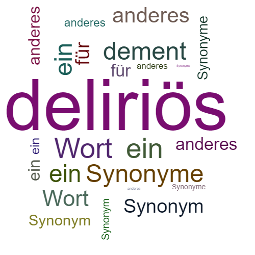 Ein anderes Wort für deliriös - Synonym deliriös