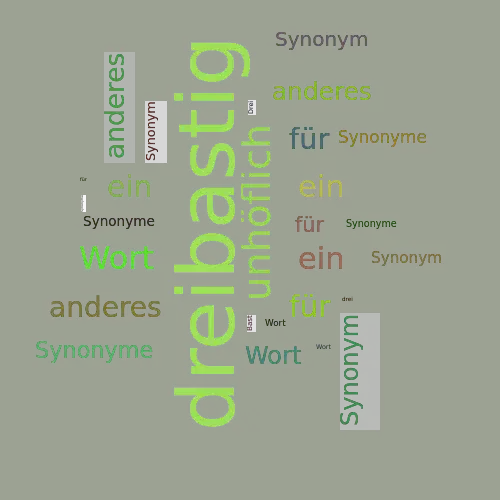 Ein anderes Wort für dreibastig - Synonym dreibastig