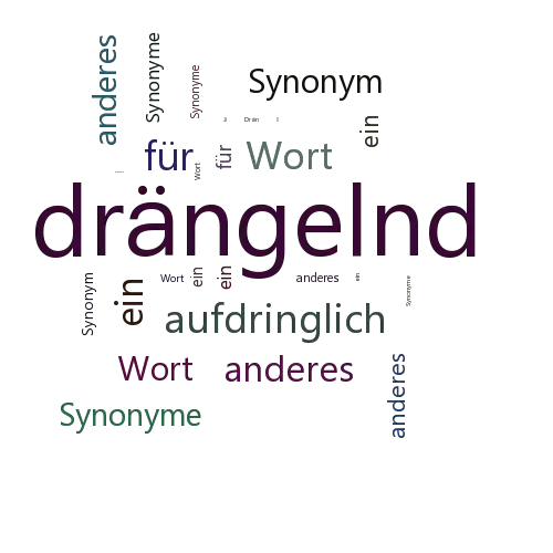 Ein anderes Wort für drängelnd - Synonym drängelnd