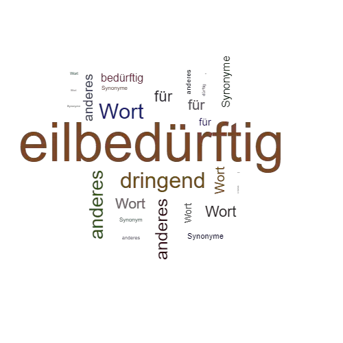 Ein anderes Wort für eilbedürftig - Synonym eilbedürftig