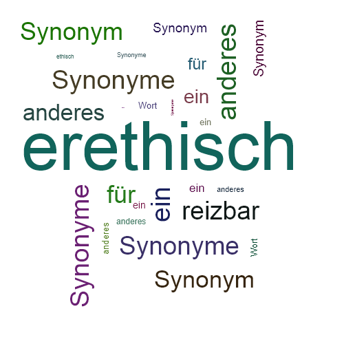 Ein anderes Wort für erethisch - Synonym erethisch