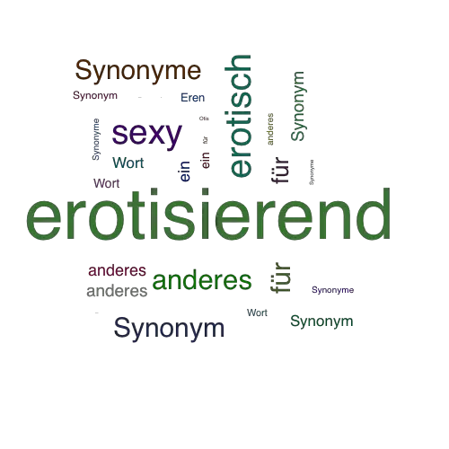 Ein anderes Wort für erotisierend - Synonym erotisierend