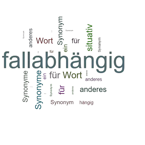 Ein anderes Wort für fallabhängig - Synonym fallabhängig