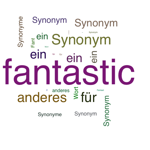 Ein anderes Wort für fantastic - Synonym fantastic