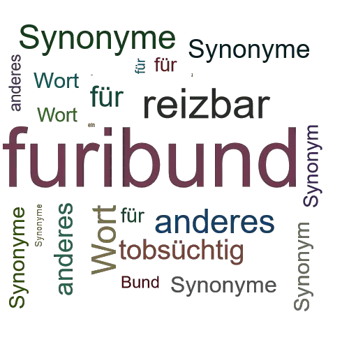 Ein anderes Wort für furibund - Synonym furibund