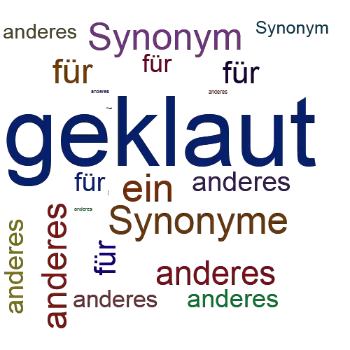 Ein anderes Wort für geklaut - Synonym geklaut