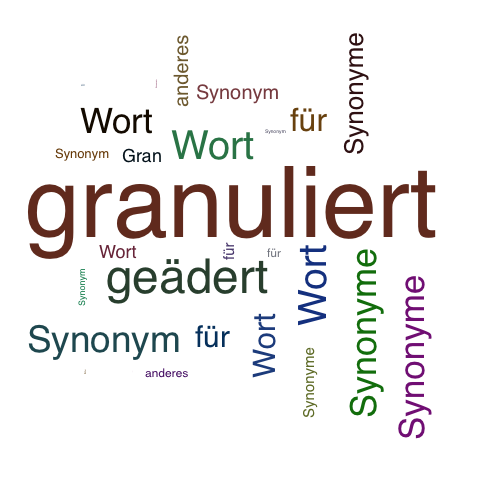 Ein anderes Wort für granuliert - Synonym granuliert