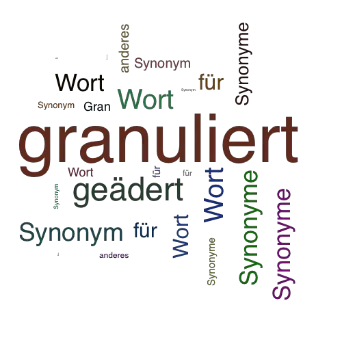 Ein anderes Wort für granuliert - Synonym granuliert