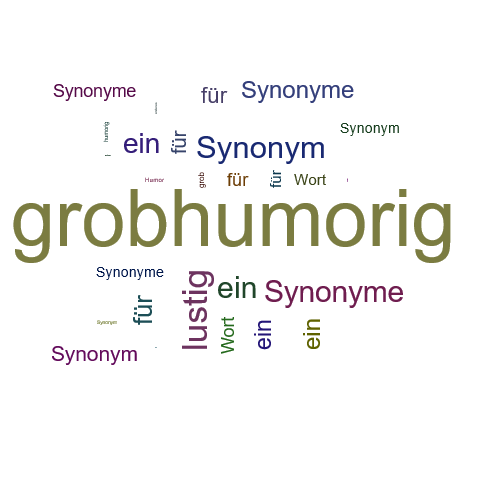 Ein anderes Wort für grobhumorig - Synonym grobhumorig