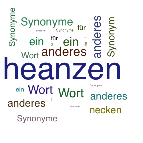 Ein anderes Wort für heanzen - Synonym heanzen