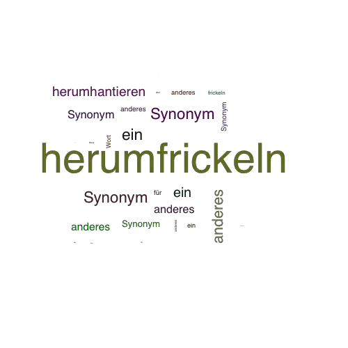Ein anderes Wort für herumfrickeln - Synonym herumfrickeln