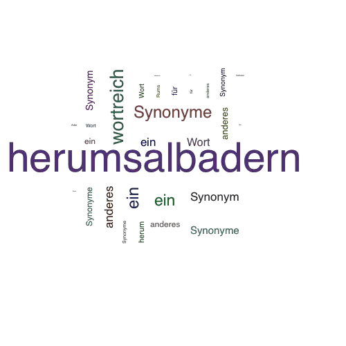 Ein anderes Wort für herumsalbadern - Synonym herumsalbadern