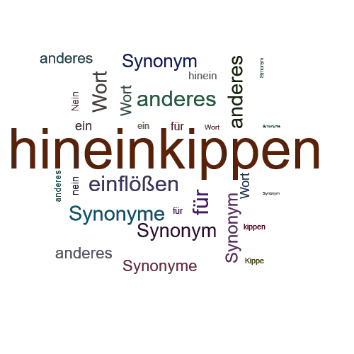 Ein anderes Wort für hineinkippen - Synonym hineinkippen