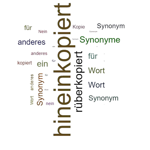 Ein anderes Wort für hineinkopiert - Synonym hineinkopiert