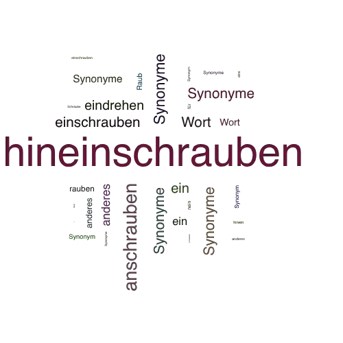 Ein anderes Wort für hineinschrauben - Synonym hineinschrauben