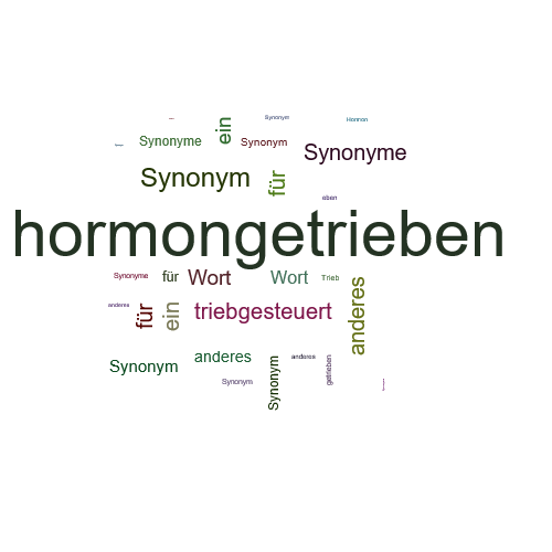 Ein anderes Wort für hormongetrieben - Synonym hormongetrieben