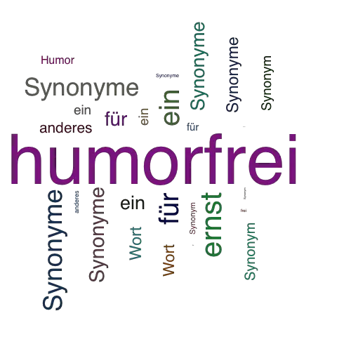 Ein anderes Wort für humorfrei - Synonym humorfrei