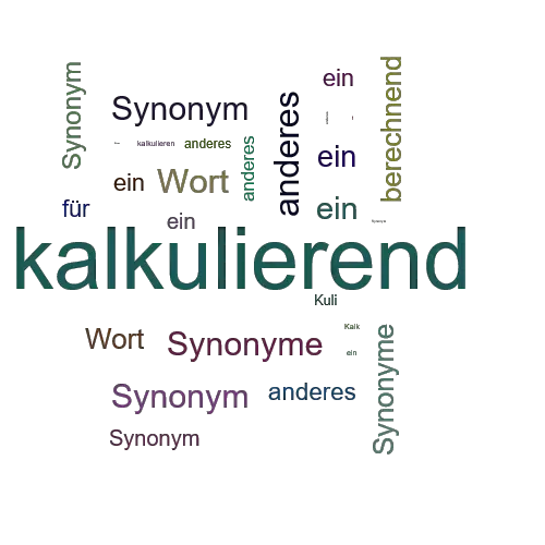 Ein anderes Wort für kalkulierend - Synonym kalkulierend