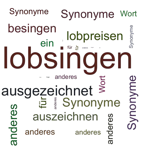 Ein anderes Wort für lobsingen - Synonym lobsingen