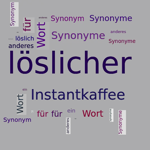 Ein anderes Wort für löslicher - Synonym löslicher