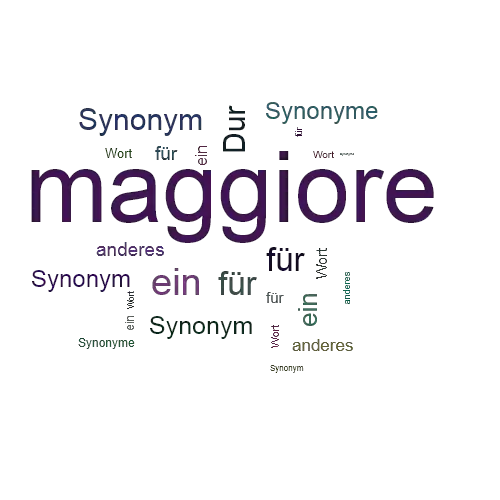 Ein anderes Wort für maggiore - Synonym maggiore