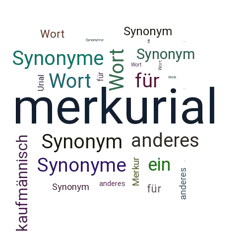 Ein anderes Wort für merkurial - Synonym merkurial