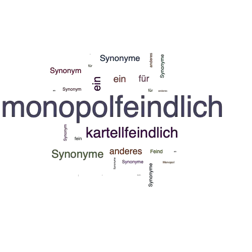 Ein anderes Wort für monopolfeindlich - Synonym monopolfeindlich