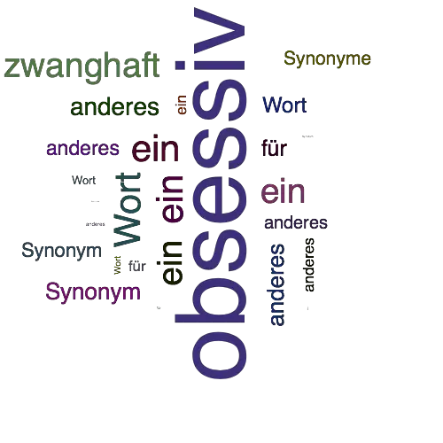 Ein anderes Wort für obsessiv - Synonym obsessiv