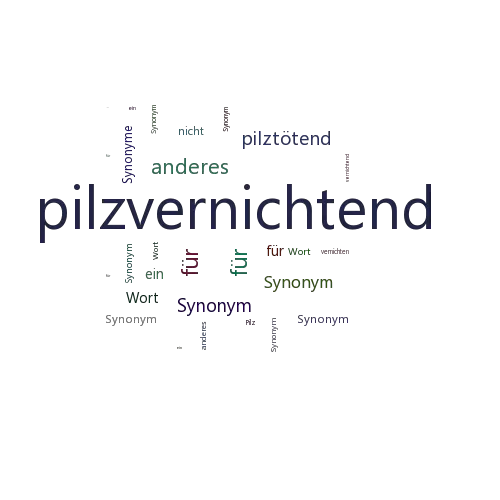 Ein anderes Wort für pilzvernichtend - Synonym pilzvernichtend