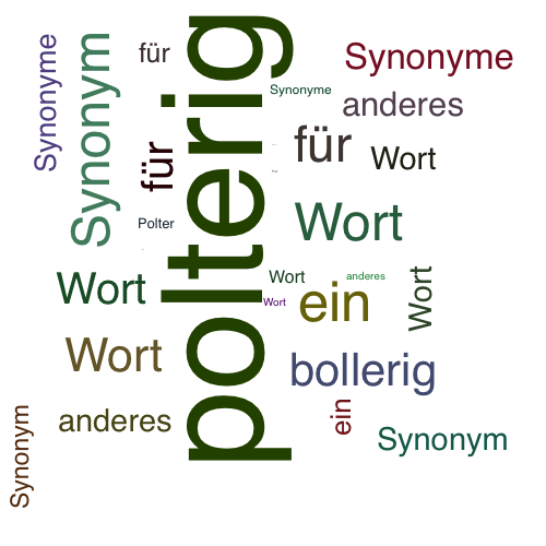 Ein anderes Wort für polterig - Synonym polterig