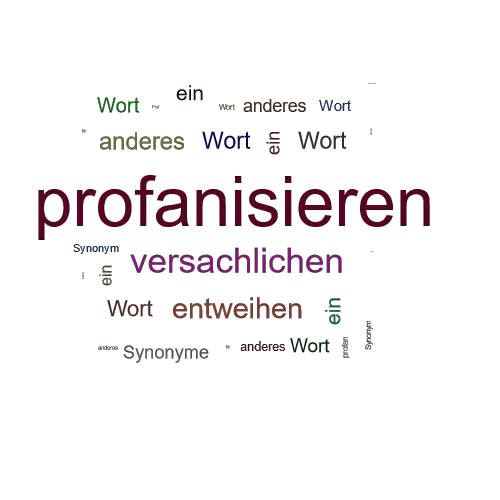 Ein anderes Wort für profanisieren - Synonym profanisieren