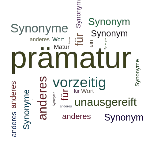 Ein anderes Wort für prämatur - Synonym prämatur