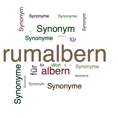 Ein anderes Wort für rumalbern - Synonym rumalbern