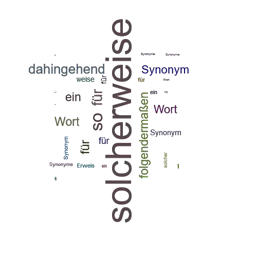 Ein anderes Wort für solcherweise - Synonym solcherweise