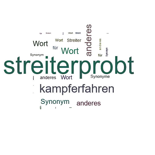 Ein anderes Wort für streiterprobt - Synonym streiterprobt