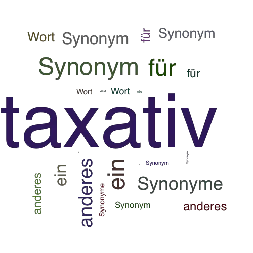 Ein anderes Wort für taxativ - Synonym taxativ