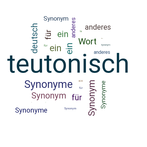 Ein anderes Wort für teutonisch - Synonym teutonisch